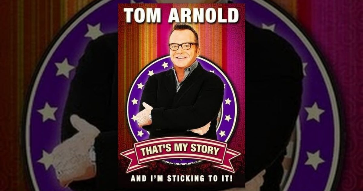 Tom Arnold: That's My Story And I'm Sticking To It!