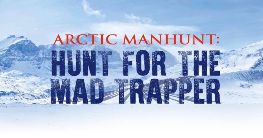 Arctic Manhunt: Hunt for the Mad Trapper