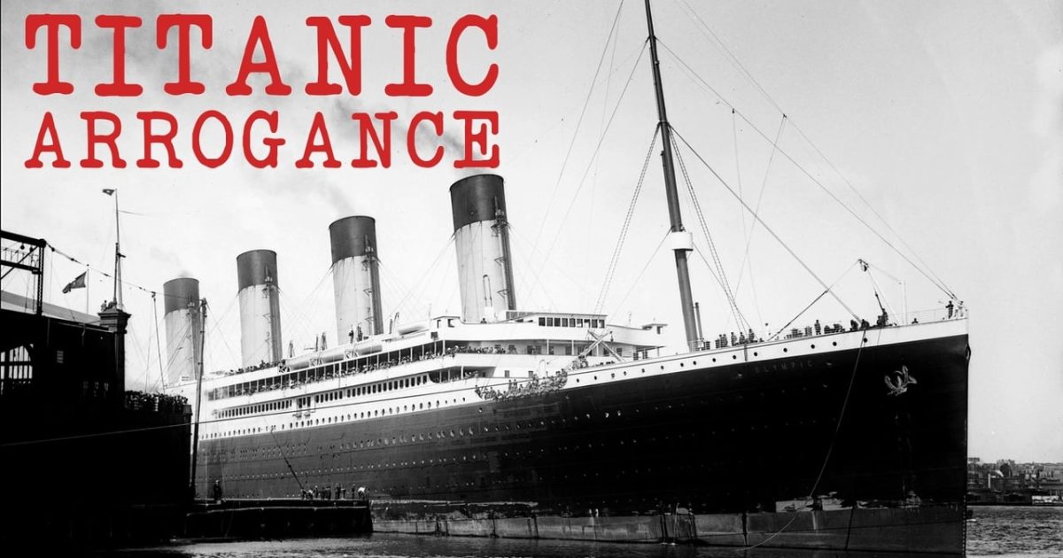 Titanic Arrogance